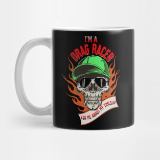 I'm A Drag Racer Ask Me About My Timeslip Skull Fire Racing Funny Mug